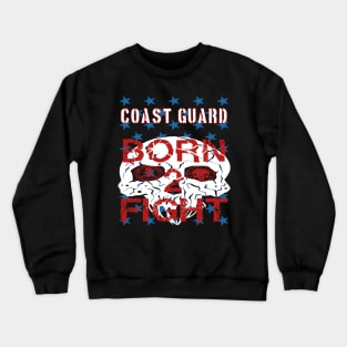 Coast Guard Born 2 Fight Crewneck Sweatshirt